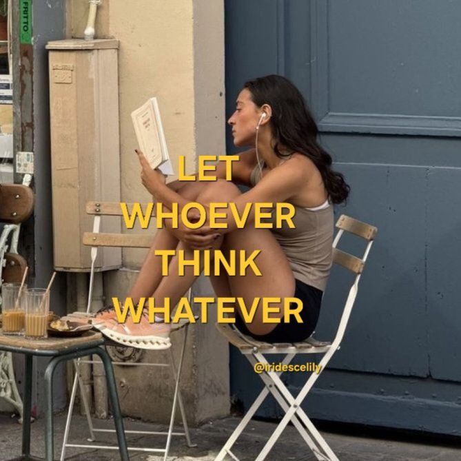 X Woman sitting on a chair, reading with earbuds, next to drinks, captioned Let whoever think whatever. Relaxed and mindful. - Handy Home Woman sitting on a chair, reading with earbuds, next to drinks, captioned Let whoever think whatever. Relaxed and mindful.